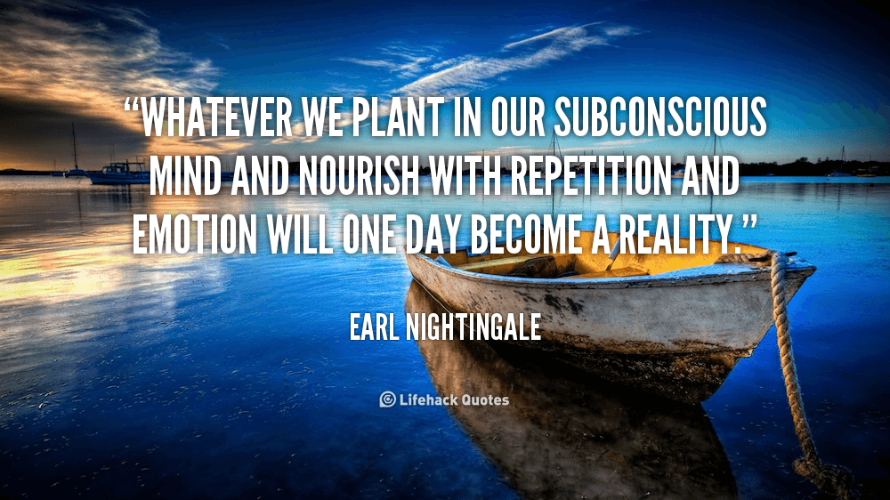 quote Earl Nightingale whatever we plant in our subconscious mind 96593